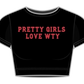 Pretty Girls Love WTY Crop Top